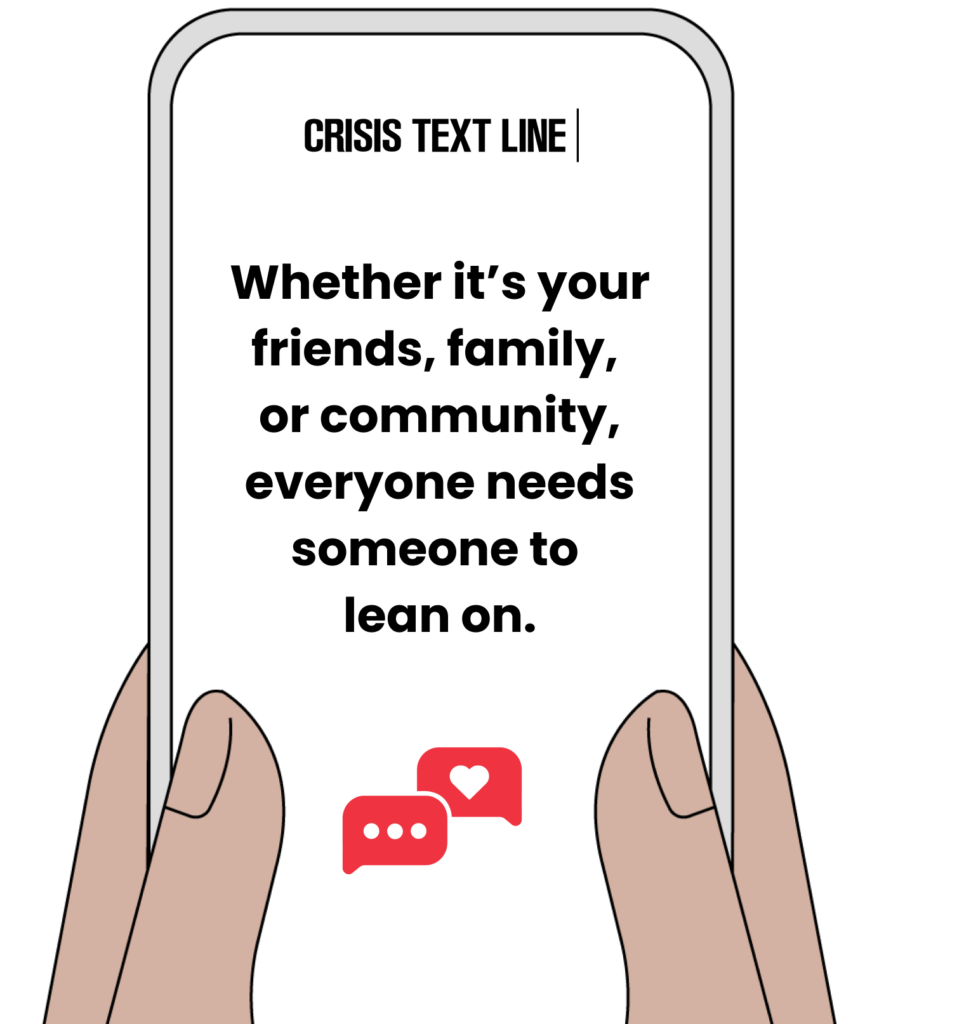 A graphic of two hands holding a phone with text on the phone saying "Whether it's your friends, family, or community, everyone needs someone to lean on."